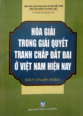 Giới thiệu sách “Hòa giải trong giải quyết tranh chấp đất đai ở Việt Nam hiện nay”