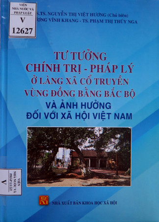 Giới thiệu sách chuyên khảo “Tư tưởng chính trị - pháp lý ở làng xã cổ truyền vùng đồng bằng Bắc bộ và ảnh hưởng đối với xã hội Việt Nam”