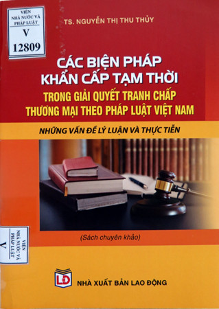 Giới thiệu sách “Các biện pháp khẩn cấp tạm thời trong giải quyết tranh chấp thương mại theo pháp luật Việt Nam”