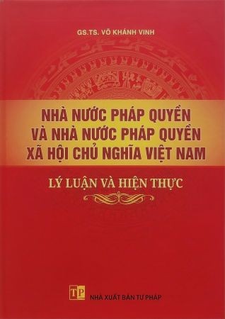 Giới thiệu sách “Nhà nước pháp quyền và Nhà nước pháp quyền xã hội chủ nghĩa Việt Nam: Lý luận và hiện thực”