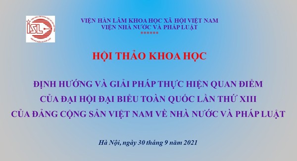 Hội thảo khoa học “Định hướng và giải pháp thực hiện quan điểm của Đại hội Đại biểu toàn quốc lần thứ XIII của Đảng Cộng sản Việt Nam về Nhà nước và pháp luật”